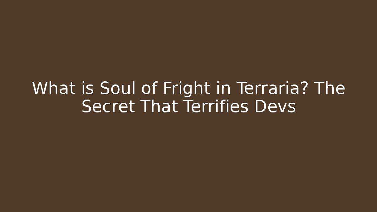 What is Soul of Fright in Terraria? The Secret That Terrifies Devs