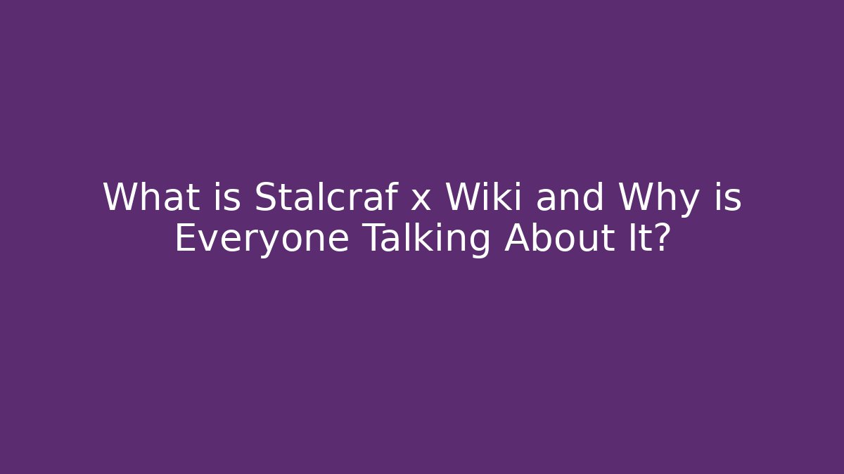 What is Stalcraf x Wiki and Why is Everyone Talking About It?