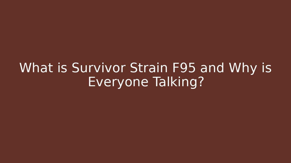 What is Survivor Strain F95 and Why is Everyone Talking?
