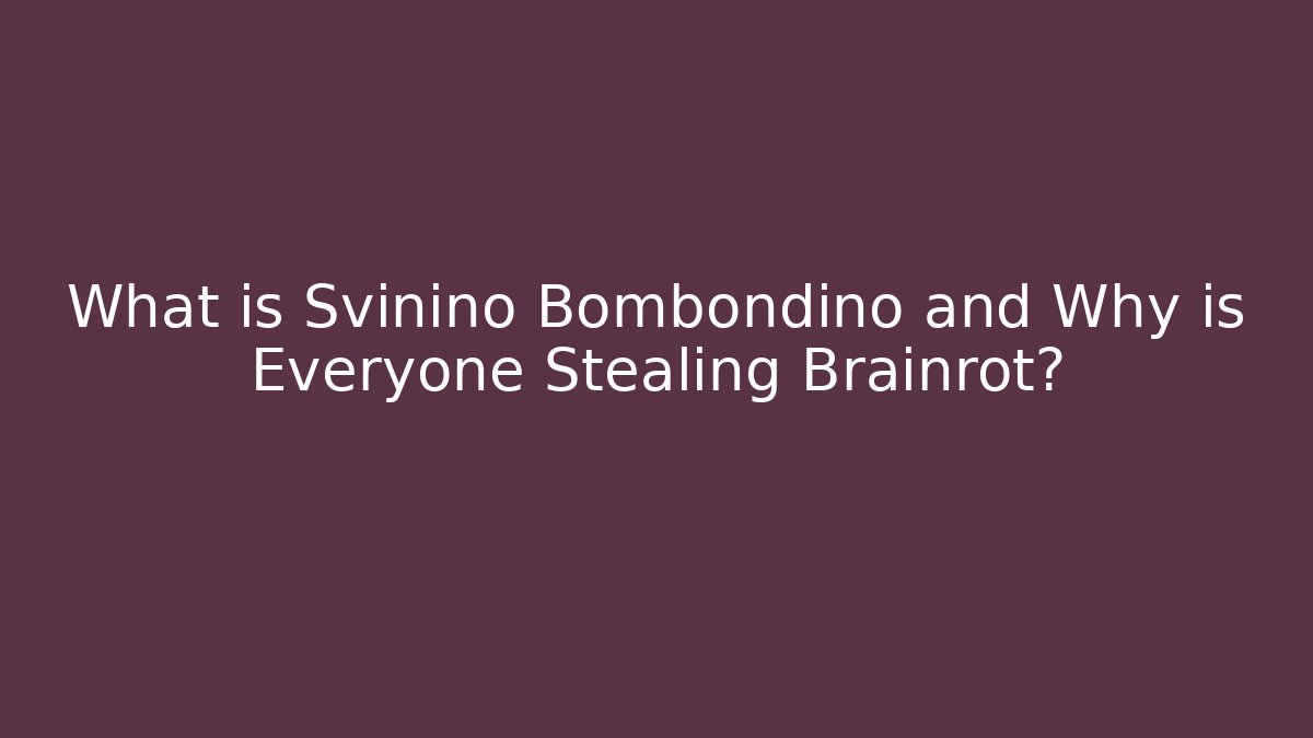 What is Svinino Bombondino and Why is Everyone Stealing Brainrot? - Critter Realm