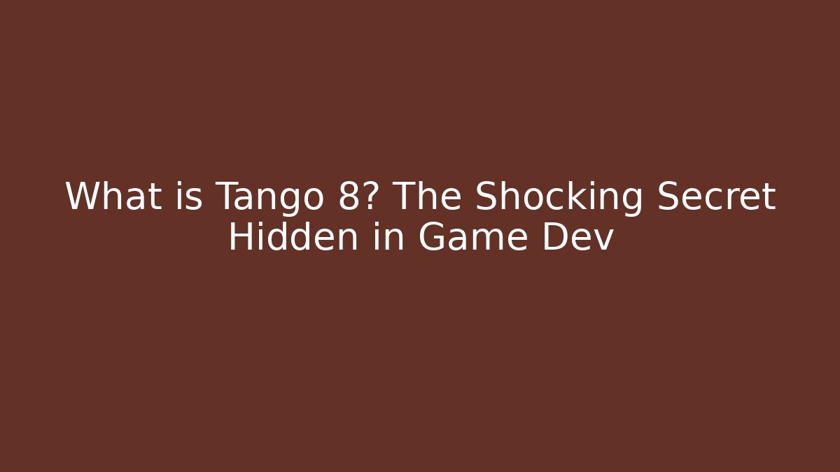 What is Tango 8? The Shocking Secret Hidden in Game Dev
