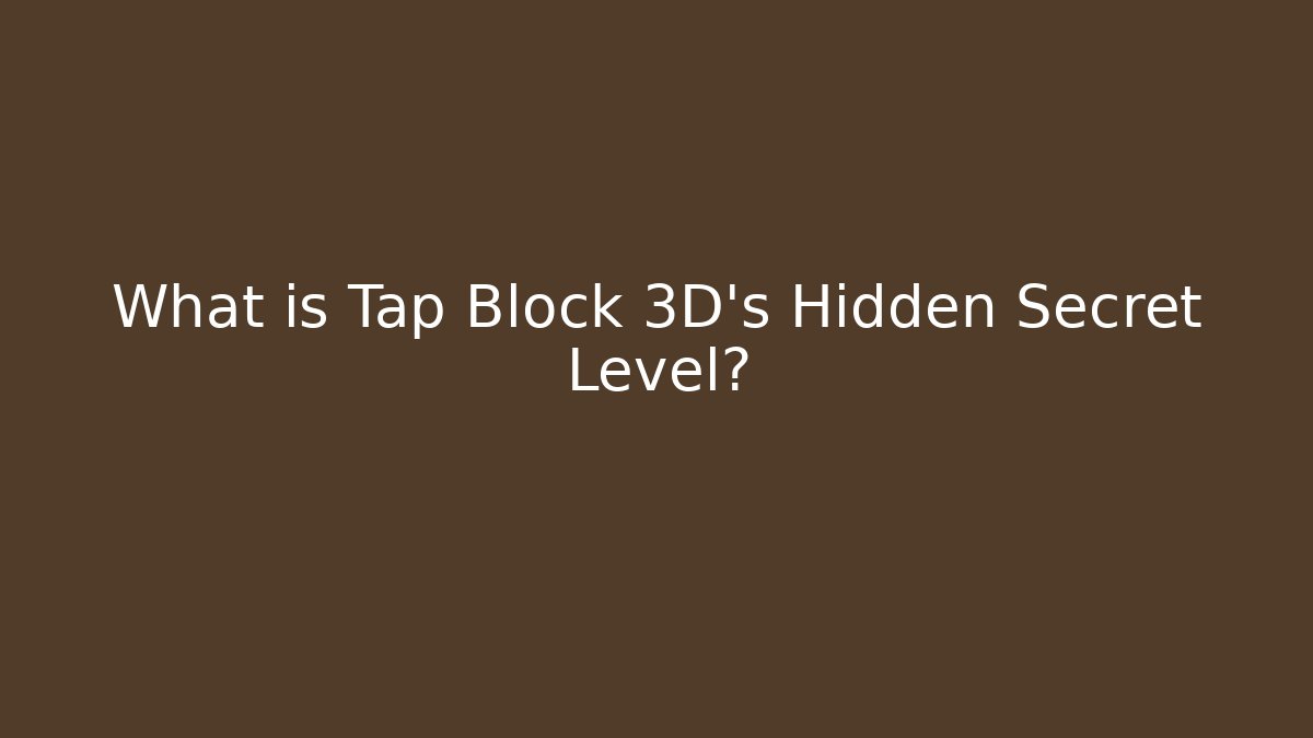 What is Tap Block 3D's Hidden Secret Level?