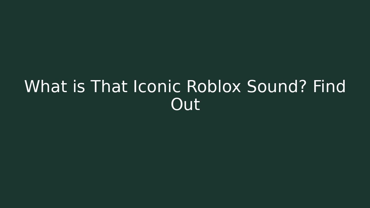 What is That Iconic Roblox Sound? Find Out