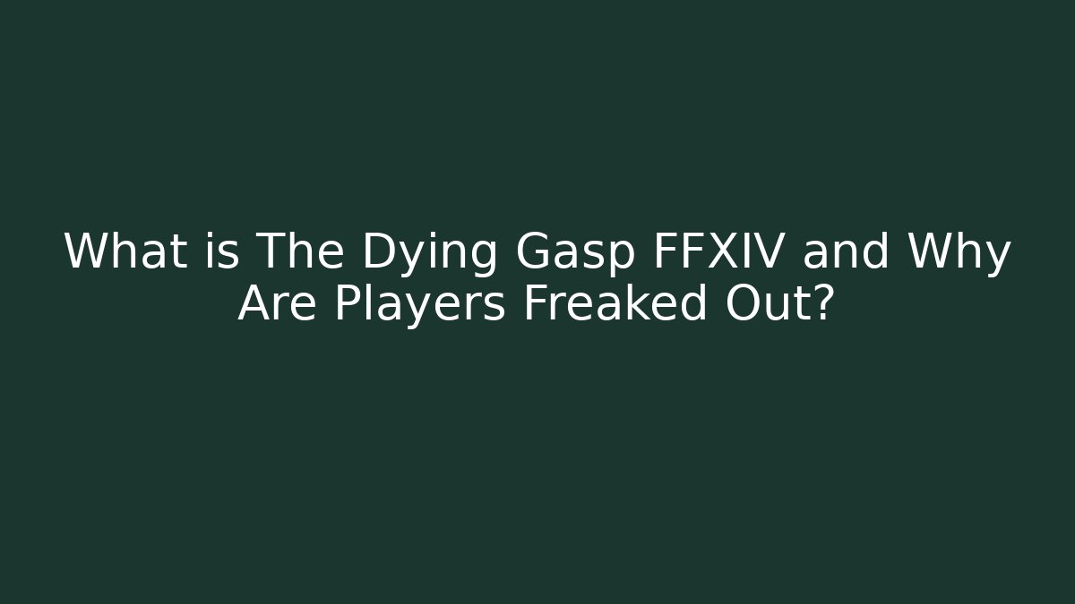 What is The Dying Gasp FFXIV and Why Are Players Freaked Out?