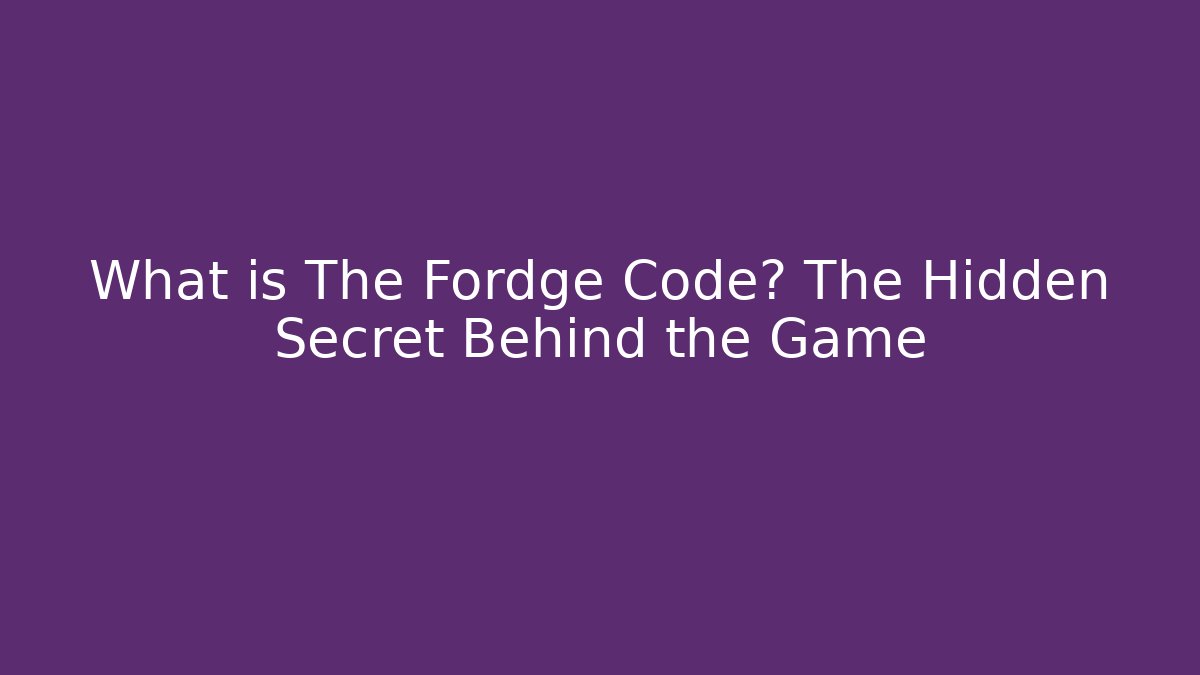 What is The Fordge Code? The Hidden Secret Behind the Game