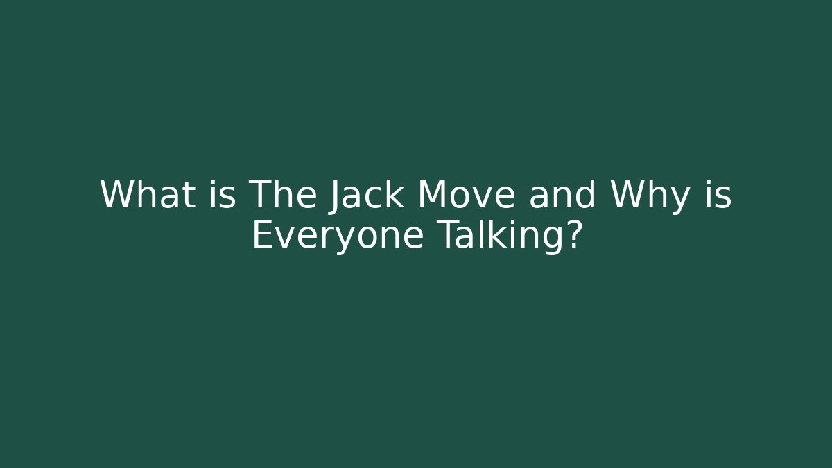What is The Jack Move and Why is Everyone Talking?