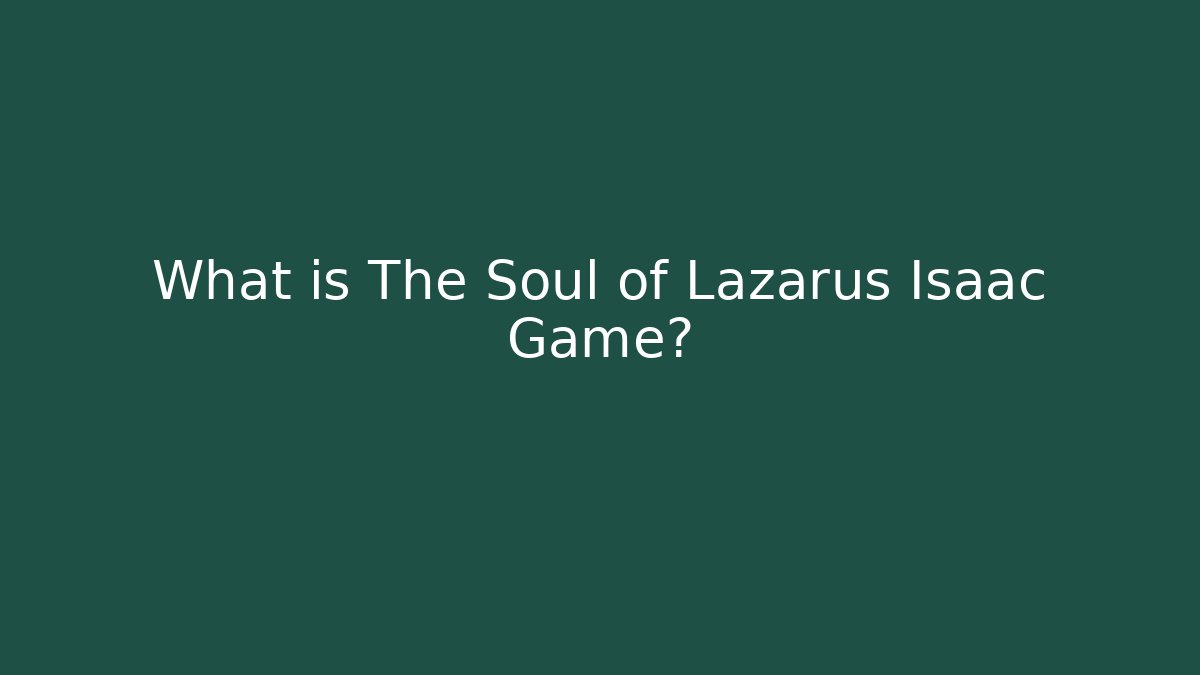 What is The Soul of Lazarus Isaac Game?