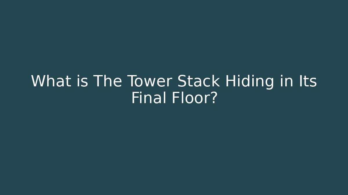 What is The Tower Stack Hiding in Its Final Floor? - Critter Realm