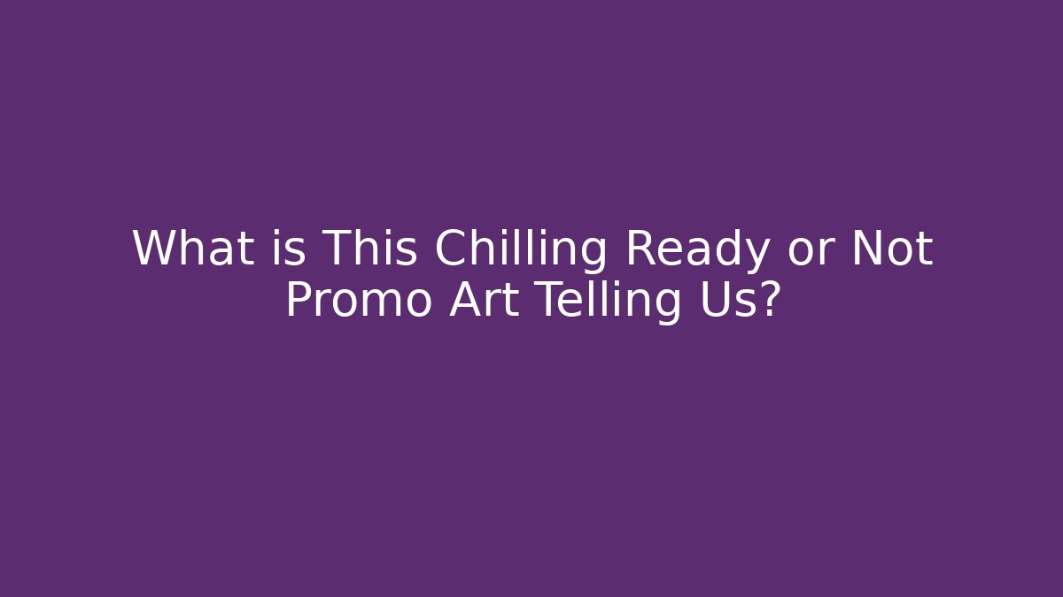 What is This Chilling Ready or Not Promo Art Telling Us?
