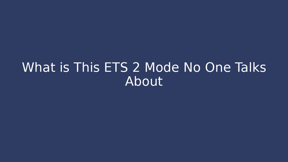 What is This ETS 2 Mode No One Talks About