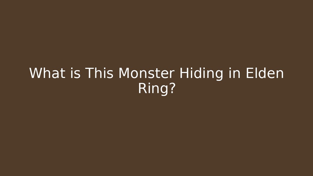 What is This Monster Hiding in Elden Ring?