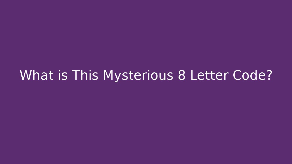What is This Mysterious 8 Letter Code?