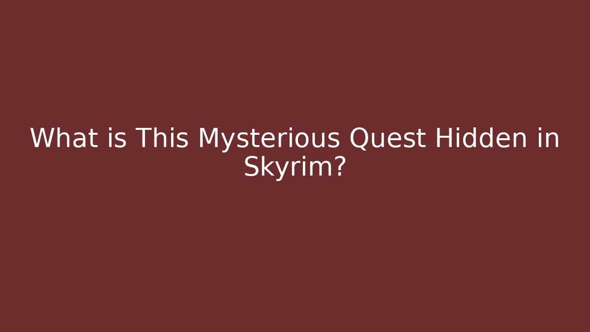 What is This Mysterious Quest Hidden in Skyrim?
