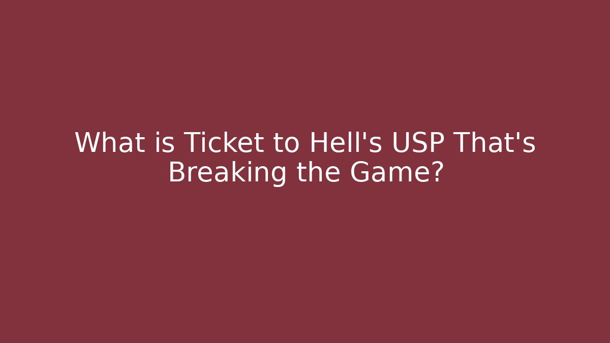 What is Ticket to Hell's USP That's Breaking the Game?