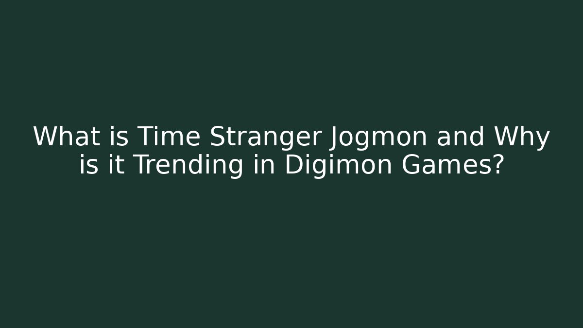 What is Time Stranger Jogmon and Why is it Trending in Digimon Games?