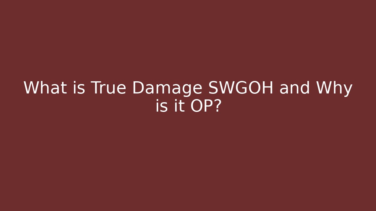 What is True Damage SWGOH and Why is it OP? - Critter Realm