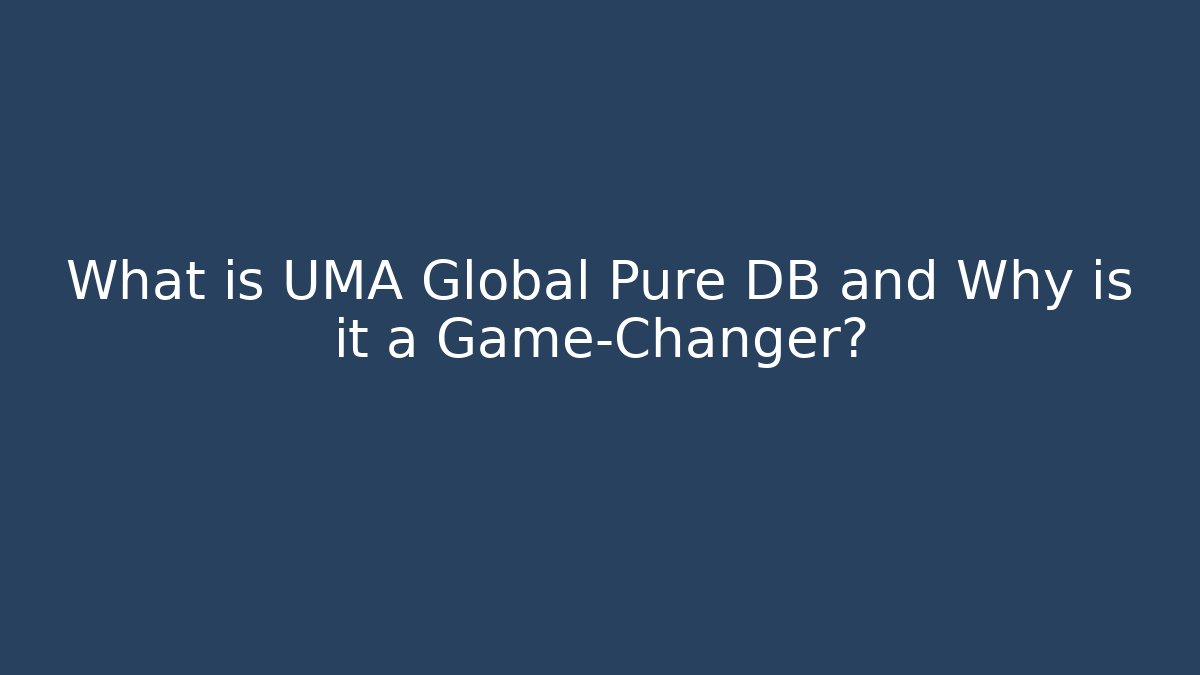 What is UMA Global Pure DB and Why is it a Game-Changer? - Critter Realm