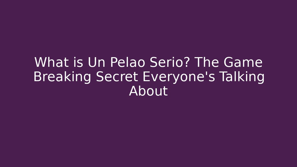 What is Un Pelao Serio? The Game Breaking Secret Everyone’s Talking About