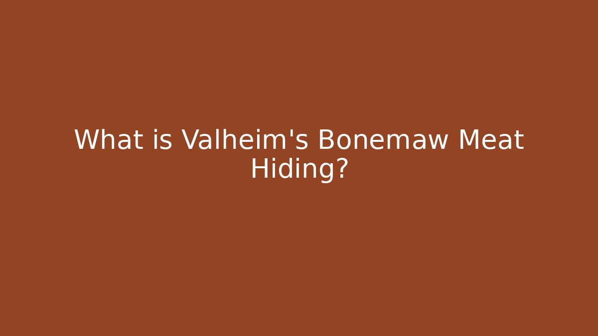 What is Valheim's Bonemaw Meat Hiding?