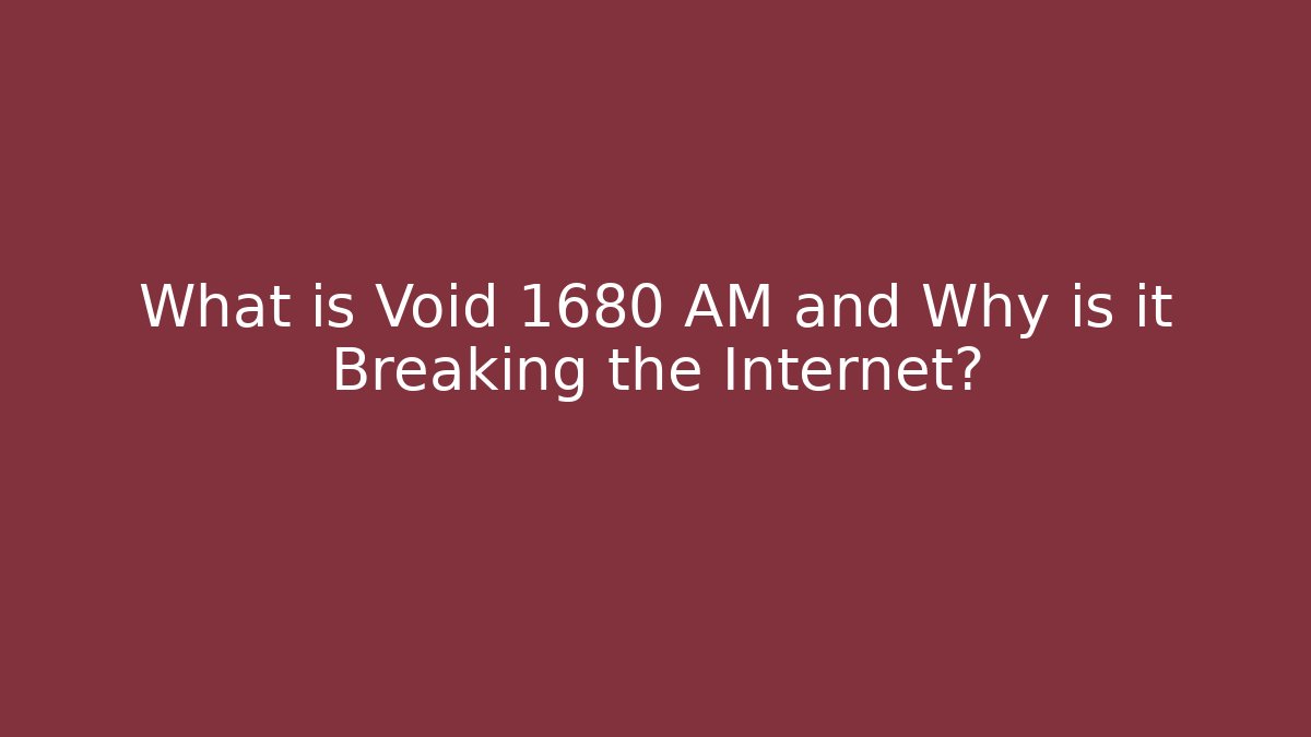 What is Void 1680 AM and Why is it Breaking the Internet?