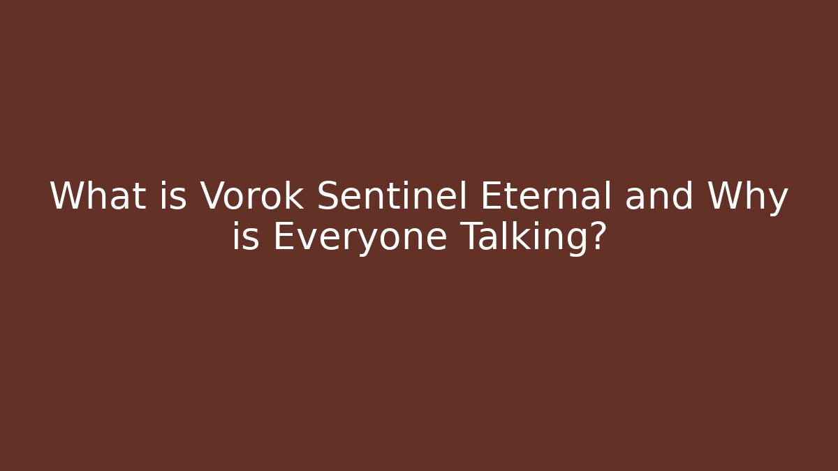 What is Vorok Sentinel Eternal and Why is Everyone Talking?
