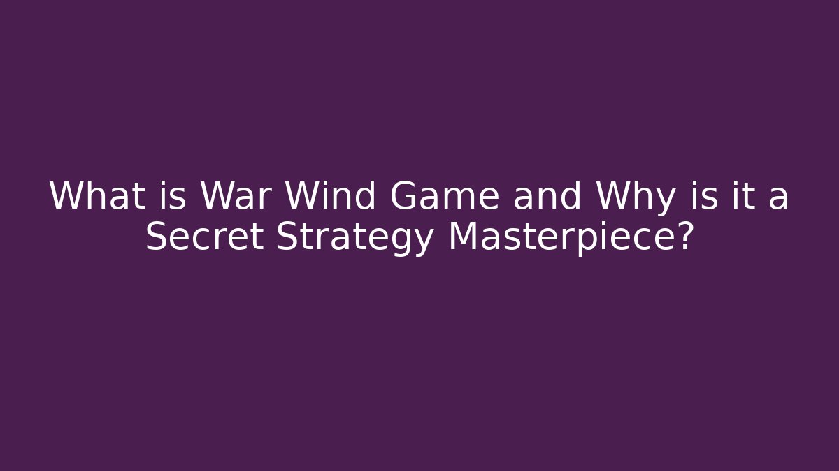 What is War Wind Game and Why is it a Secret Strategy Masterpiece? - Critter Realm