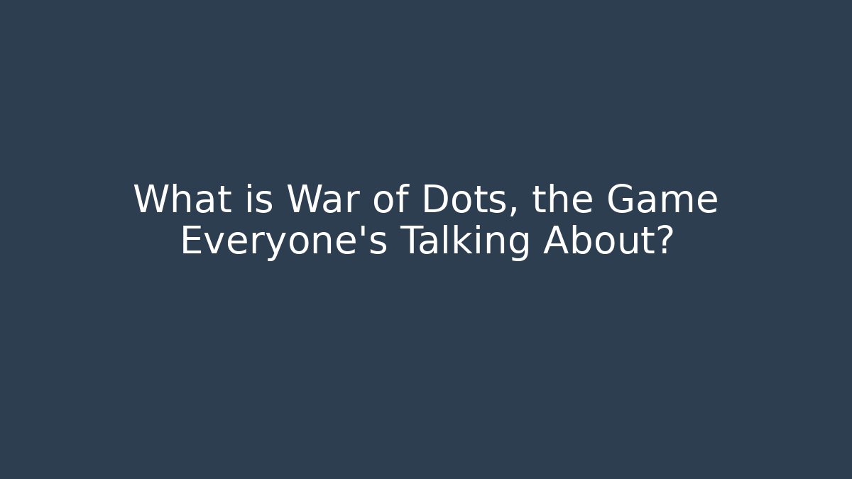 What is War of Dots, the Game Everyone's Talking About? - Critter Realm