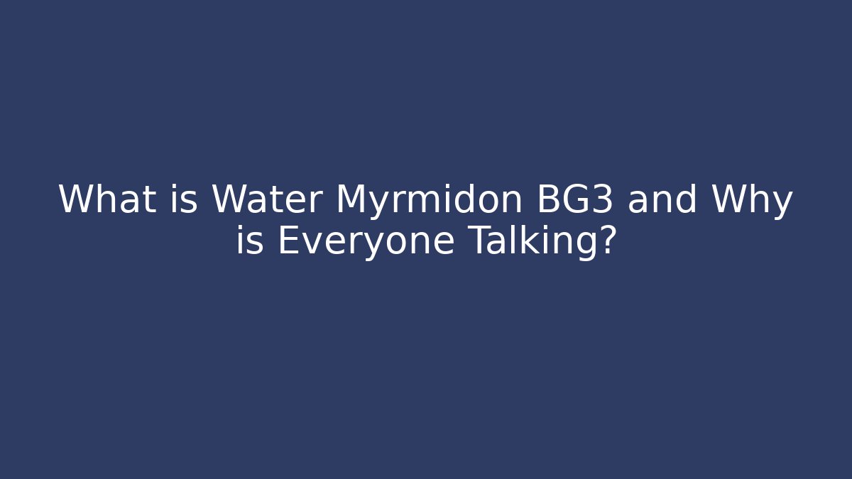 What is Water Myrmidon BG3 and Why is Everyone Talking?