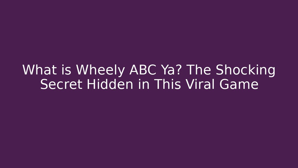 What is Wheely ABC Ya? The Shocking Secret Hidden in This Viral Game - Critter Realm