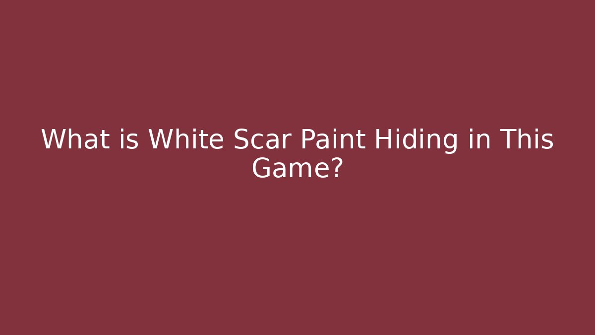 What is White Scar Paint Hiding in This Game?