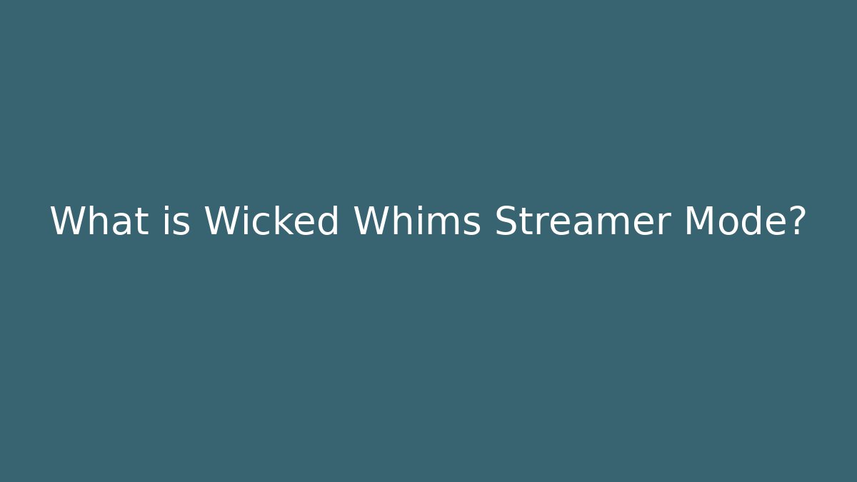 What is Wicked Whims Streamer Mode?