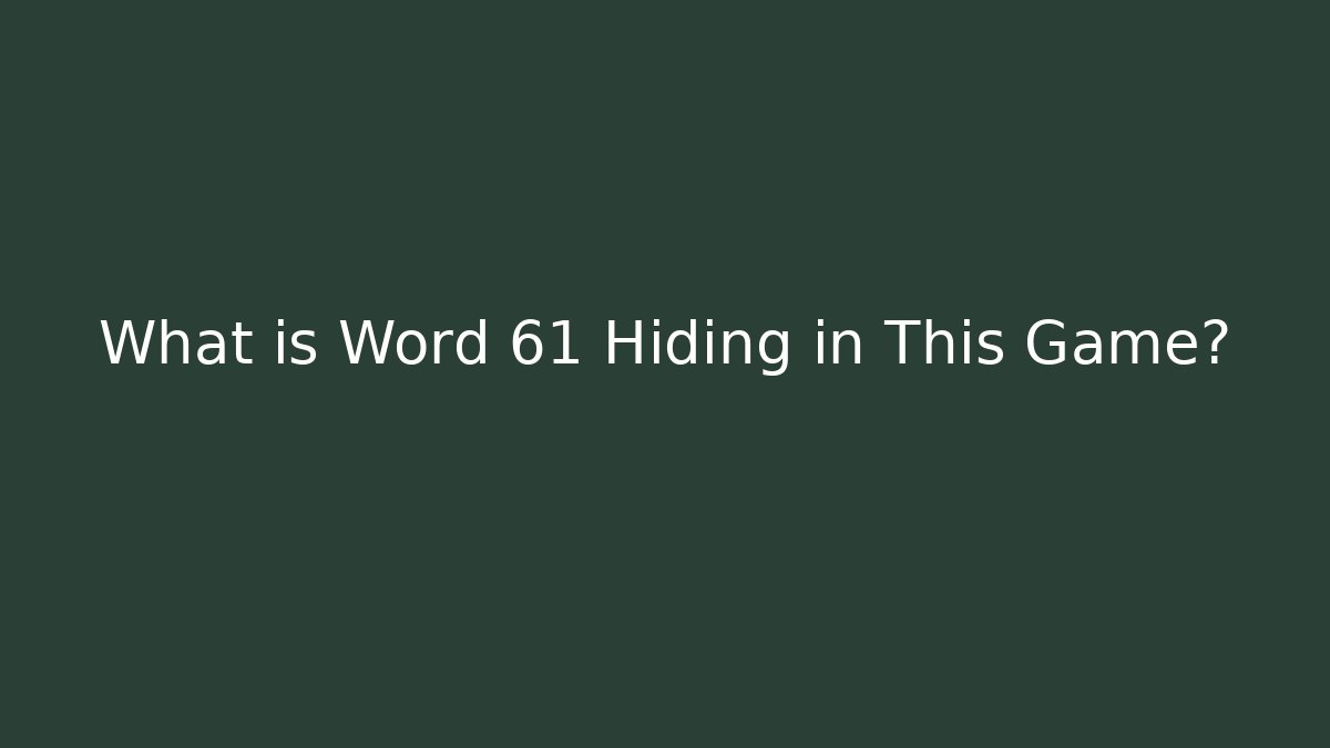 What is Word 61 Hiding in This Game?