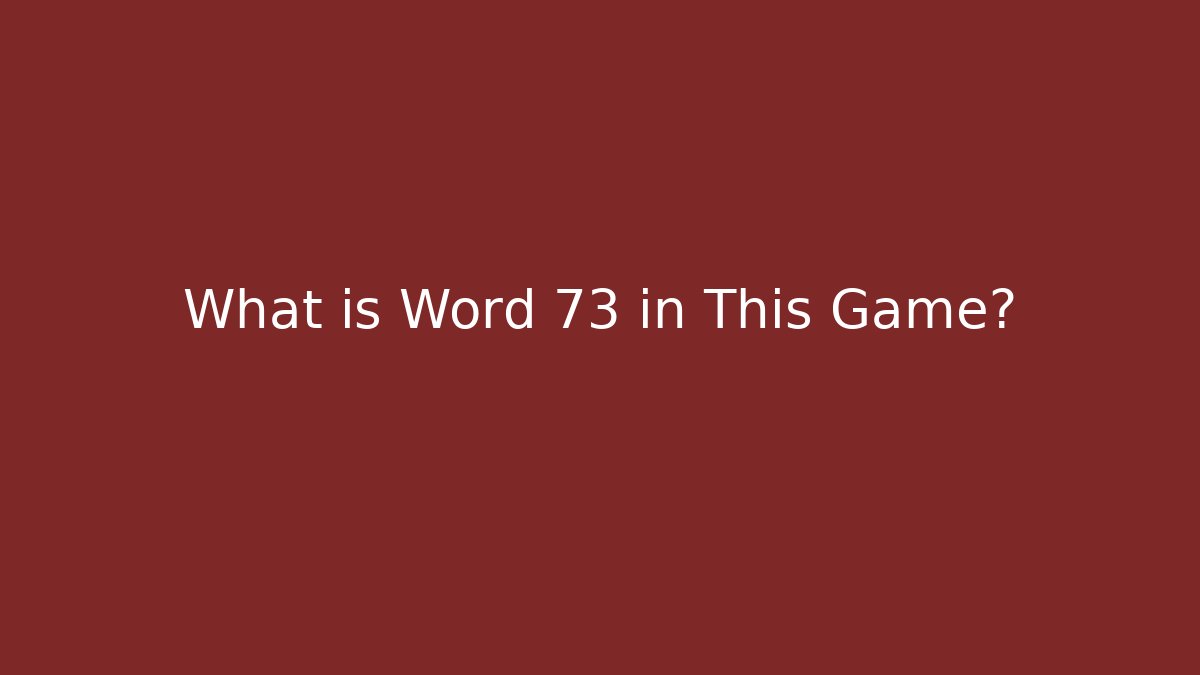 What is Word 73 in This Game?