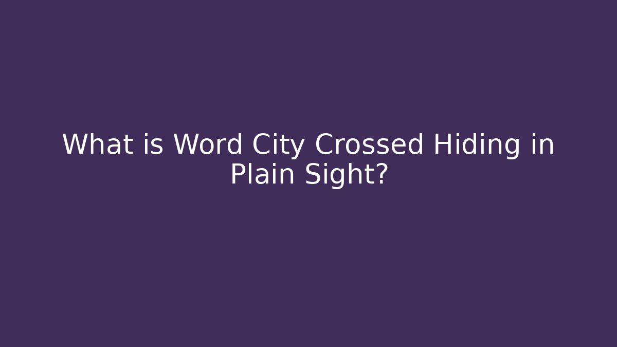What is Word City Crossed Hiding in Plain Sight?