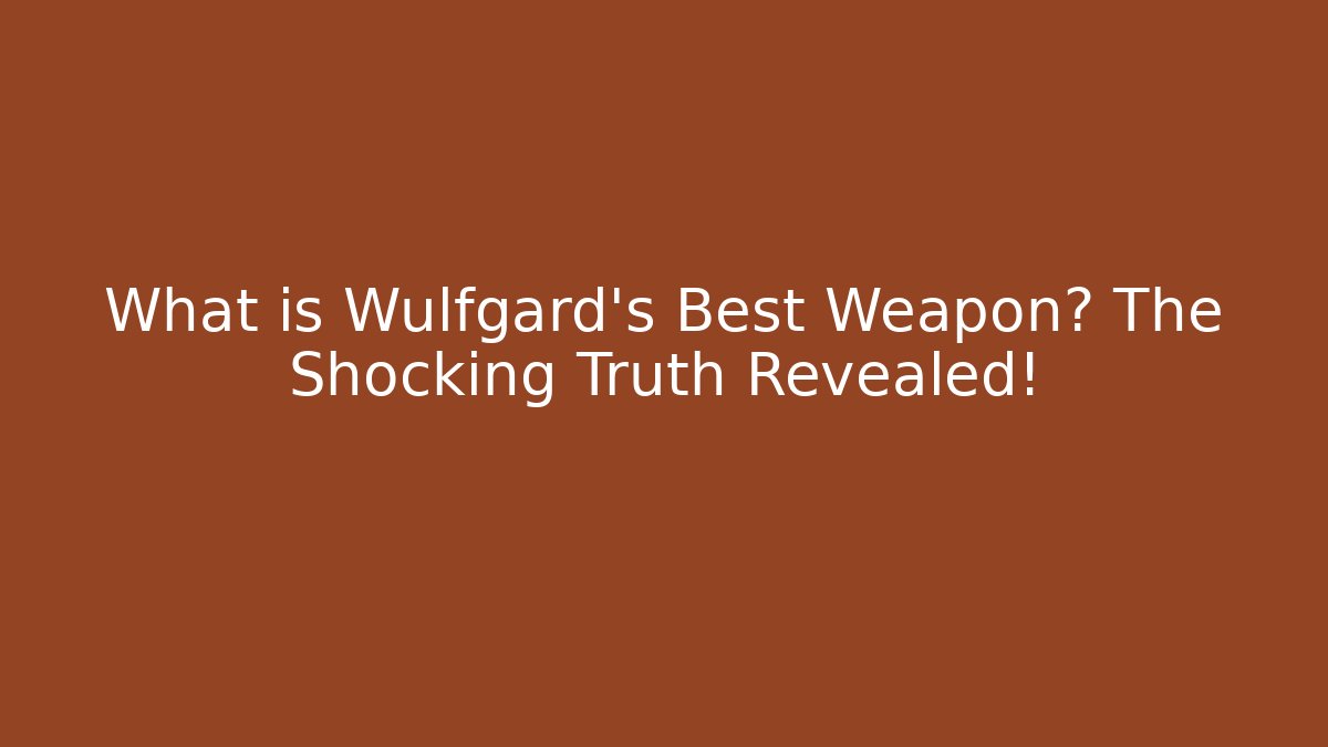 What is Wulfgard's Best Weapon? The Shocking Truth Revealed!
