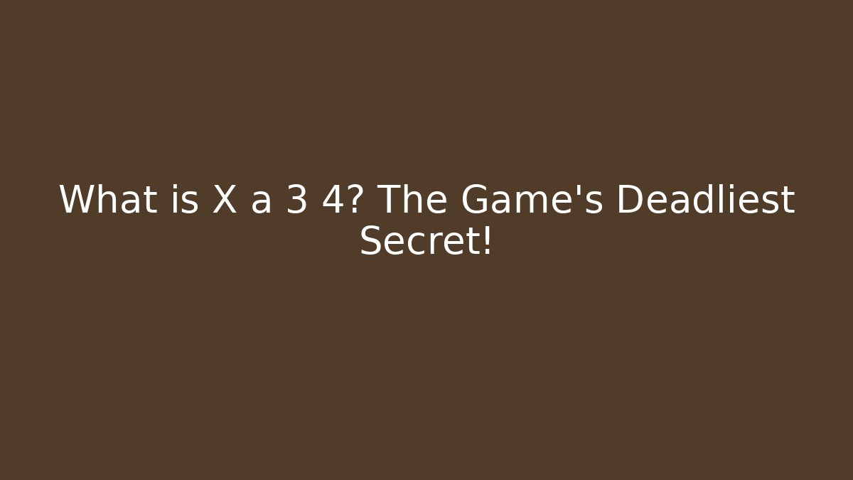 What is X ã 3 4? The Game's Deadliest Secret!