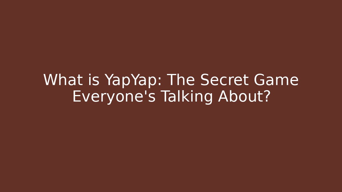What is YapYap: The Secret Game Everyone’s Talking About?