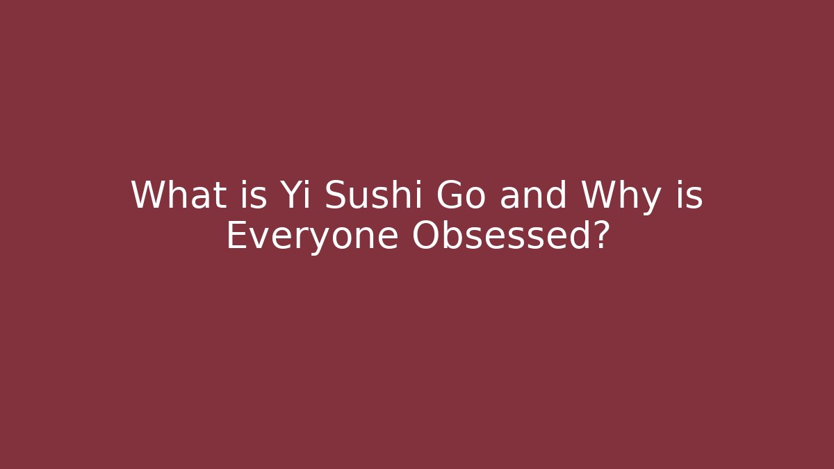 What is Yi Sushi Go and Why is Everyone Obsessed?