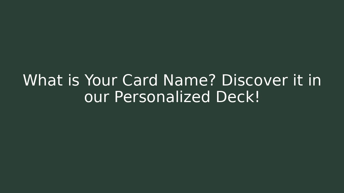 What is Your Card Name? Discover it in our Personalized Deck!