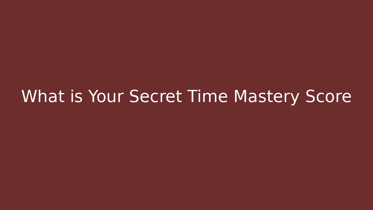 What is Your Secret Time Mastery Score - Critter Realm