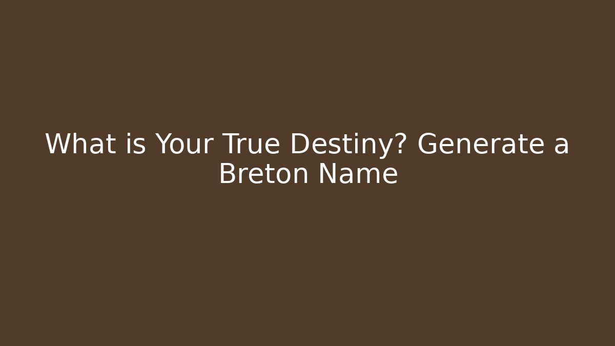 What is Your True Destiny? Generate a Breton Name - Critter Realm