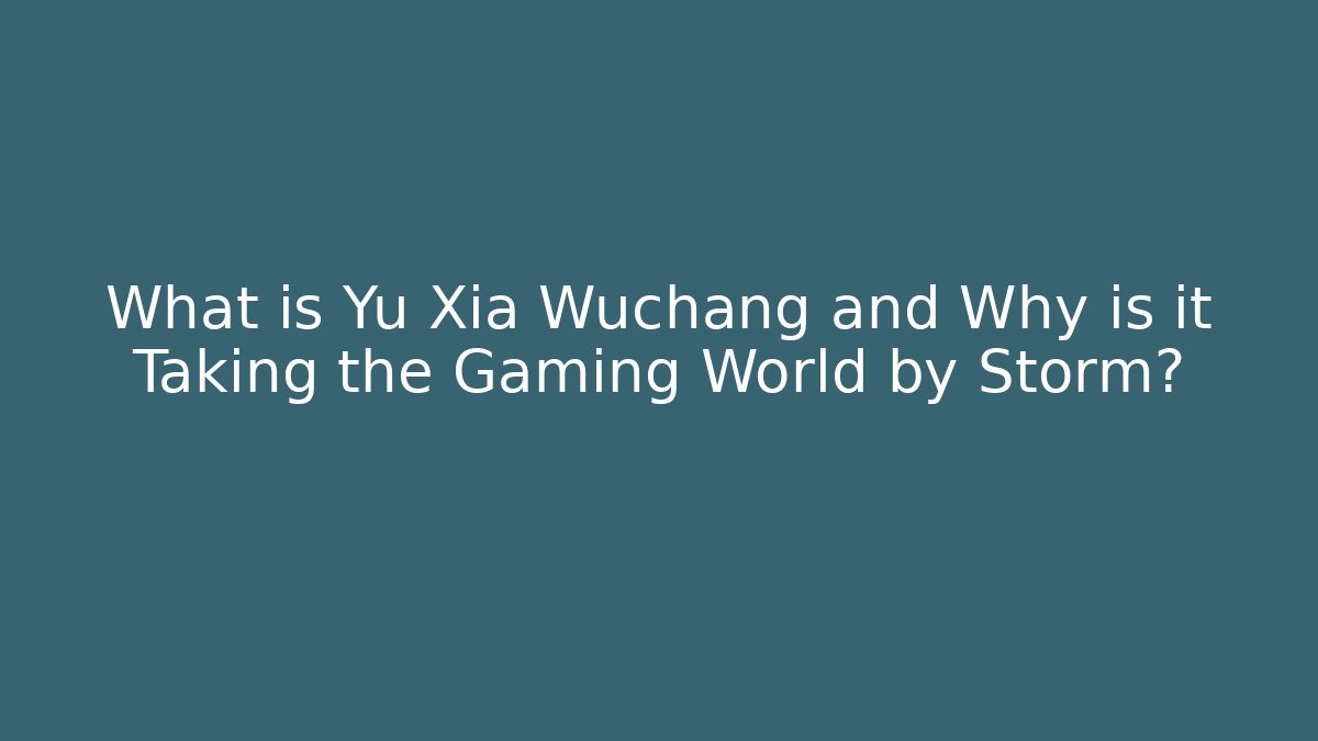 What is Yu Xia Wuchang and Why is it Taking the Gaming World by Storm?