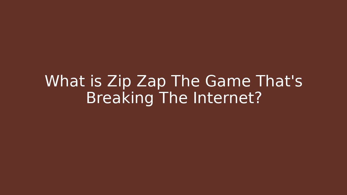 What is Zip Zap The Game That's Breaking The Internet?