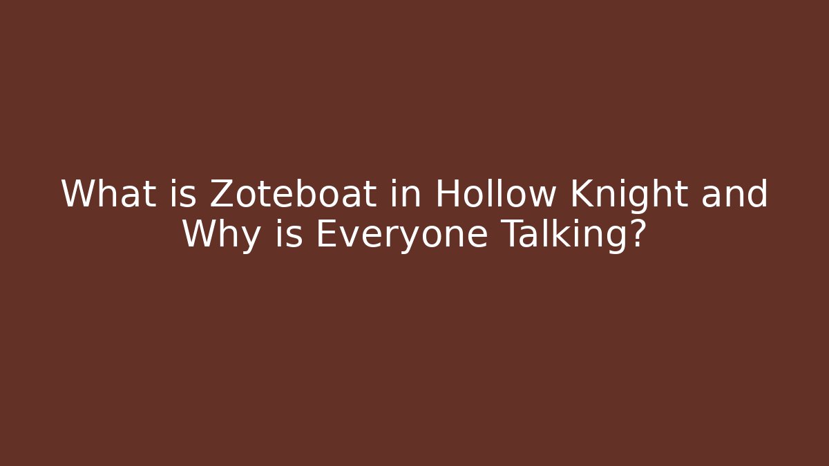 What is Zoteboat in Hollow Knight and Why is Everyone Talking?