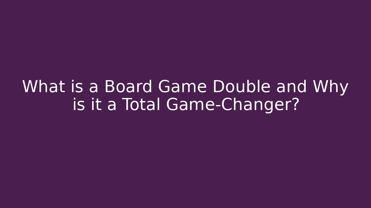 What is a Board Game Double and Why is it a Total Game-Changer?