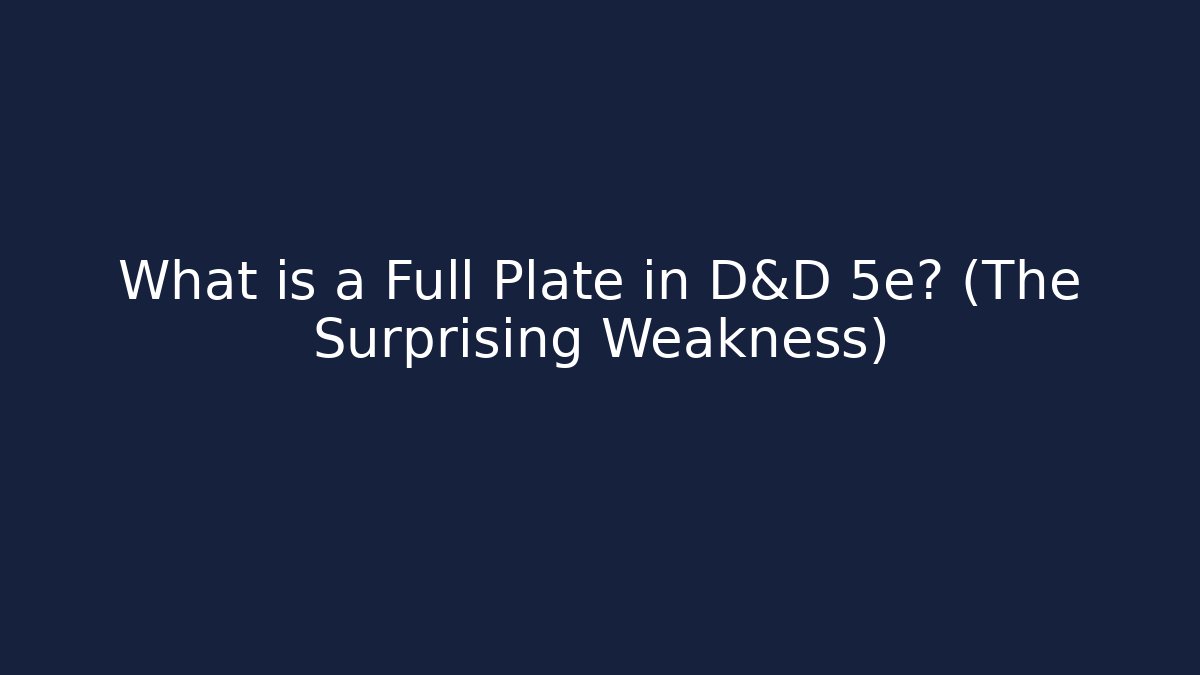 What is a Full Plate in D&D 5e? (The Surprising Weakness)