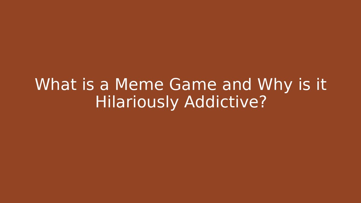 What is a Meme Game and Why is it Hilariously Addictive?