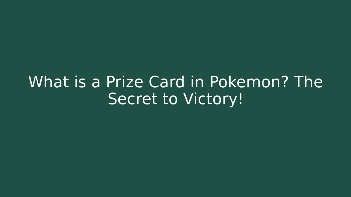 What is a Prize Card in Pokémon? The Secret to Victory!