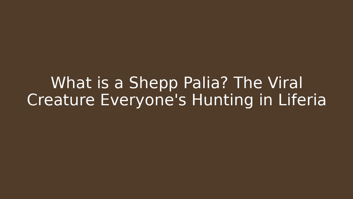 What is a Shepp Palia? The Viral Creature Everyone’s Hunting in Liferia