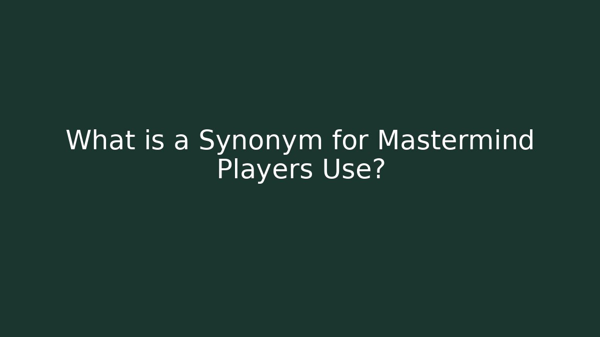 What is a Synonym for Mastermind Players Use? - Critter Realm